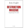 Destruction massive : G�opolitique de la faim de Jean Ziegler