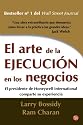 El arte de la ejecucion en los negocios/Execution: The Discipline of Getting Things Done (Spanish Edition)