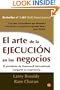 El arte de la ejecucion en los negocios/Execution: The Discipline of Getting Things Done (Spanish Edition)