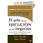 El arte de la ejecucion en los negocios/Execution: The Discipline of Getting Things Done (Spanish Edition)