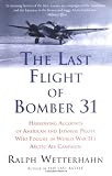 The Last Flight of Bomber 31 : Harrowing Accounts of American and Japanese Pilots Who Fought in World War IIs Arctic Air Campaign