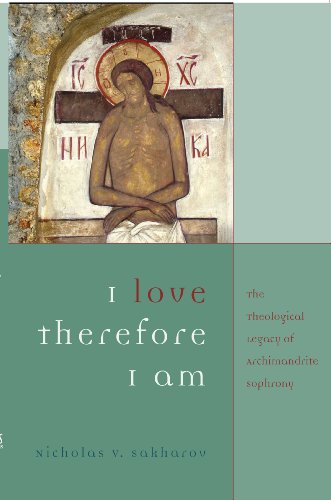 I Love, Therefore I Am: The Theological Legacy of Archimandrite Sophrony