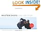 Master Shots Vol 1, 2nd Edition: 100 Advanced Camera Techniques to Get an Expensive Look on Your Low-Budget Movie
