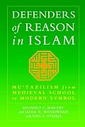 Defenders of Reason In Islam: Mu'tazilism and Rational Theology from Medieval School to Modern Symbol