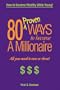 80 Proven Ways to Become a Millionaire, All you need is two or three!