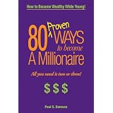 80 Proven Ways to Become a Millionaire, All you need is two or three!