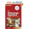 Ratgeber Wohnungseigentum. (�sterreichisches Recht): So erwerben, sch�tzen und verwalten Sie Ihr Eigentum