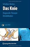 Das Knie: Diagnostik - Therapie - Rehabilitation: Diagnostik - Therapie - Rehabilitation bei Verletzungen des Kniegelenks