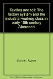 Textiles and toil : the factory system and the industrial working class in early 19th century Aberdeen