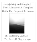 Recognizing and Stopping Teen Addiction: A Complete Guide for