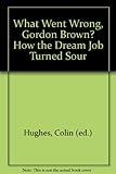 What went wrong, Gordon Brown?