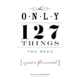 The Only 127 Things You Need: A Guide To Life's Essentials
