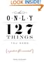 The Only 127 Things You Need: A Guide To Life's Essentials