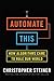 Automate This: How Algorithms Came to Rule Our World