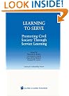 Learning to Serve: Promoting Civil Society Through Service Learning (Kluwer International Series in Outreach Scholarship, Volume 7)