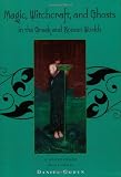 Magic, Witchcraft and Ghosts in the Greek and Roman Worlds: A Sourcebook