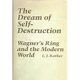 The Dream of Self-destruction: Wagner's Ring and the Modern World