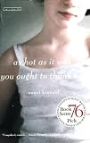 As Hot as it Was You Ought to Thank Me: A Novel