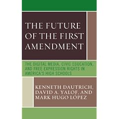 The Future of the First Amendment: The Digital Media, Civic Education, and Free Expression Rights in America's High Schools