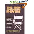 The Men Who Made the Movies by  Richard Schickel