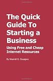 The Quick Guide To Starting a Business: Using Free and Cheap Internet Resources