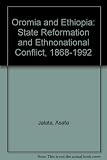 Oromia & Ethiopia : state formation and ethnonational conflict, 1868-1992