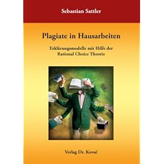 Plagiate in Hausarbeiten: Erkl�rungsmodelle mit Hilfe der Rational Choice Theorie