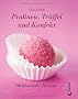 Pralinen, Tr�ffel und Konfekt: 90 klassische Rezepte