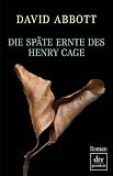 Die späte Ernte des Henry Cage: Roman