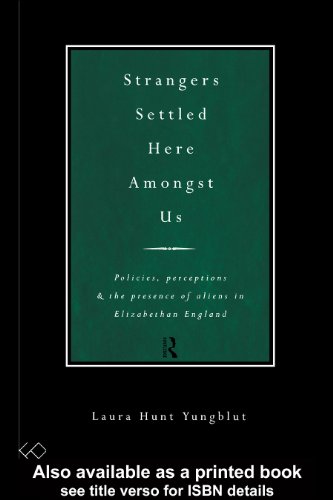 Strangers Settled Here Amongst Us: Policies, Perceptions and the Presence of Aliens in Elizabethan England On Sale