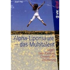 Alpha-Lipons�ure  - das Multitalent: Gegen freie Radikale, Umweltgifte, Zellalterung