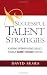 Successful Talent Strategies: Achieving Superior Business Results Through Market-Focused Staffing