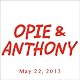 Opie & Anthony, May 22, 2013