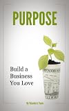 Purpose: Build a Business You Love