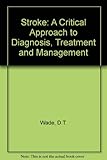 Stroke : a critical approach to diagnosis, treatment and management