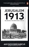 Jerusalem 1913: The Origins of the Arab-Israeli Conflict