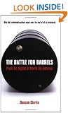 The Battle For Barrels: Peak Oil Myths and World Oil Futures: Peak Oil Myths & World Oil Futures