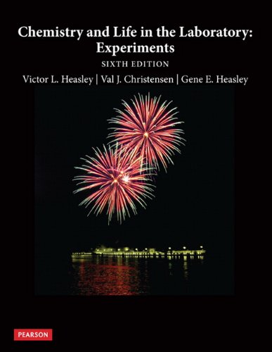 Chemistry and Life in the Laboratory: Experiments (6th Edition), by Victor L. Heasley, Val J. Christensen, Gene E. Heasley