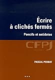 Ecrire � clich�s ferm�s : Poncifs et antidotes