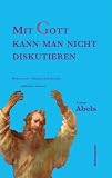 Produkt-Bild: Mit Gott kann man nicht diskutieren: Widerworte - Skepsis und Revolte j&uuml;discher Autoren