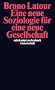 Eine neue Soziologie f�r eine neue Gesellschaft: Einf�hrung in die Akteur-Netzwerk-Theorie (suhrkamp taschenbuch wissenschaft)