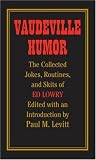  : Vaudeville Humor: The Collected Jokes, Routines, and Skits of Ed Lowry
