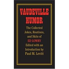 Vaudeville Humor: The Collected Jokes, Routines, and Skits of Ed Lowry