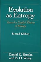 Evolution As Entropy: Toward a Unified Theory of Biology (Science and Its Conceptual Foundations series) Evolution As Entropy: Toward a Unified Theory of Biology (Science and Its Conceptual Foundations series)