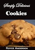 Simply Delicious Cookies: 30 Easy Homemade Brownie, Chocolate Chip, Sugar and Sandwich Cookie Recipes (Simply Delicious Cookbooks)