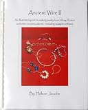 Ancient Wire II - An illustrated guide to making jewelry from Viking, Roman and other ancient cultures - including example artifacts