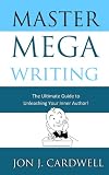 Master Mega Writing: The Ultimate Guide to Unleashing Your Inner Author