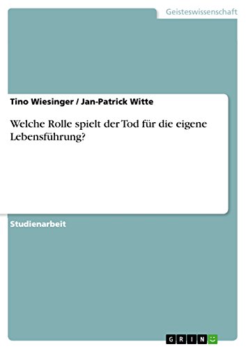 Welche Rolle spielt der Tod für die eigene Lebensführung? (German Edition), by Tino Wiesinger, Jan-Patrick Witte