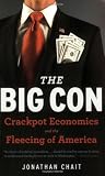The Big Con: Crackpot Economics and the Fleecing of America