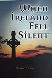 When Ireland Fell Silent: A Story of a Family's Struggle Against Famine and Eviction